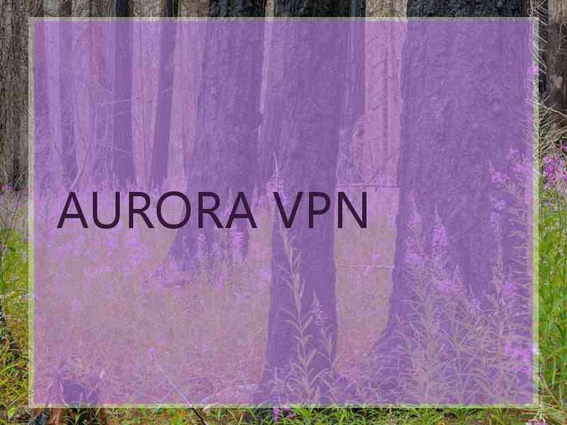 AURORA VPN